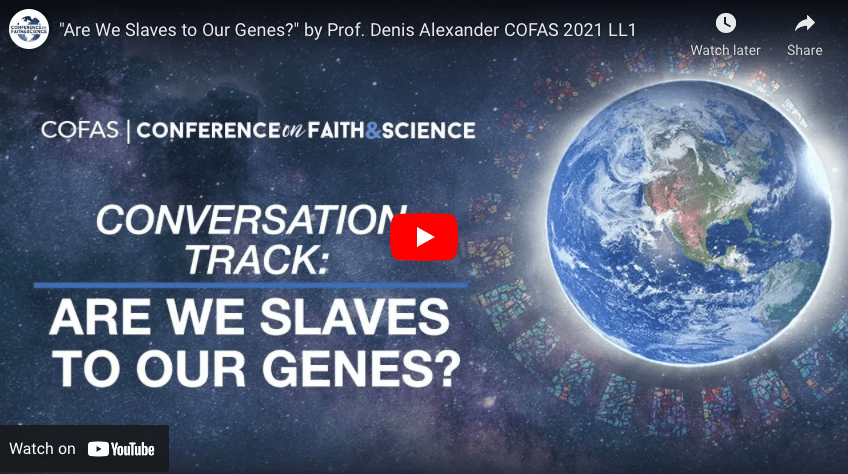 “Are We Slaves to Our Genes?” by Prof. Denis Alexander COFAS 2021